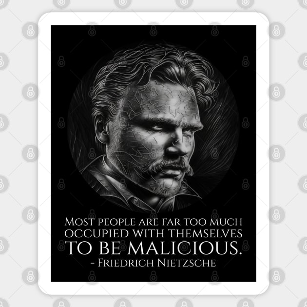 Most people are far too much occupied with themselves to be malicious. - Friedrich Nietzsche Sticker by Styr Designs